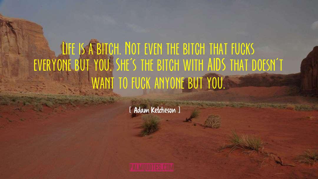 Life Is A Bitch quotes by Adam Ketcheson