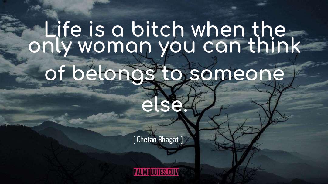 Life Is A Bitch quotes by Chetan Bhagat