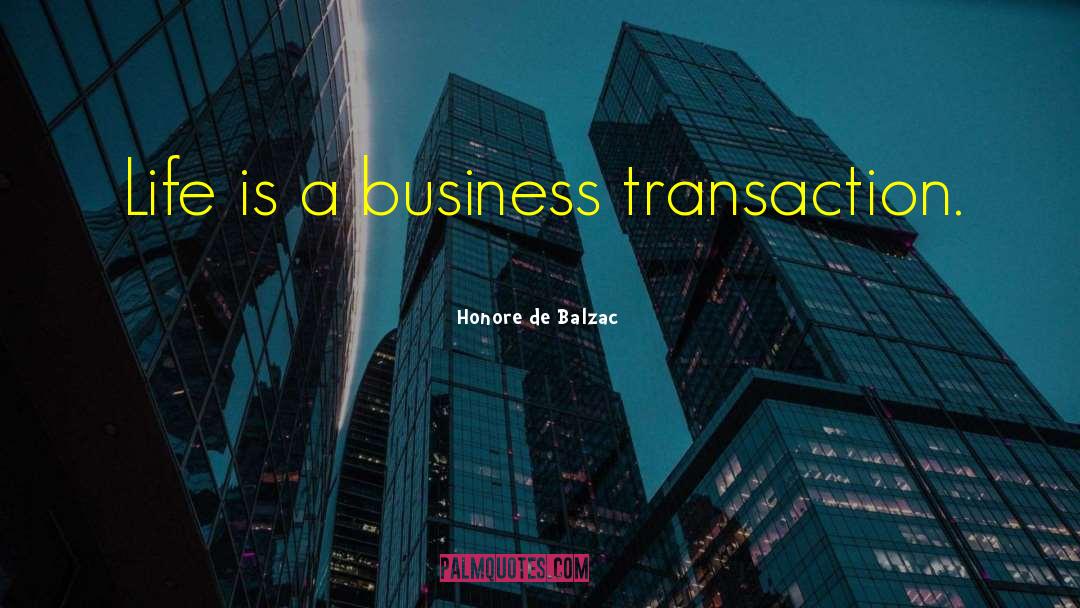 Life Is A Business quotes by Honore De Balzac