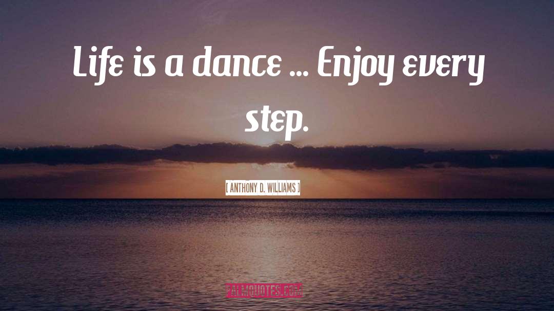 Life Is A Dance quotes by Anthony D. Williams