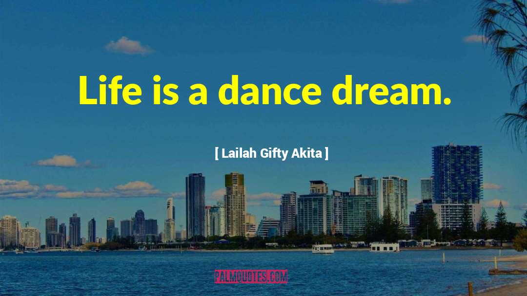 Life Is A Dance quotes by Lailah Gifty Akita