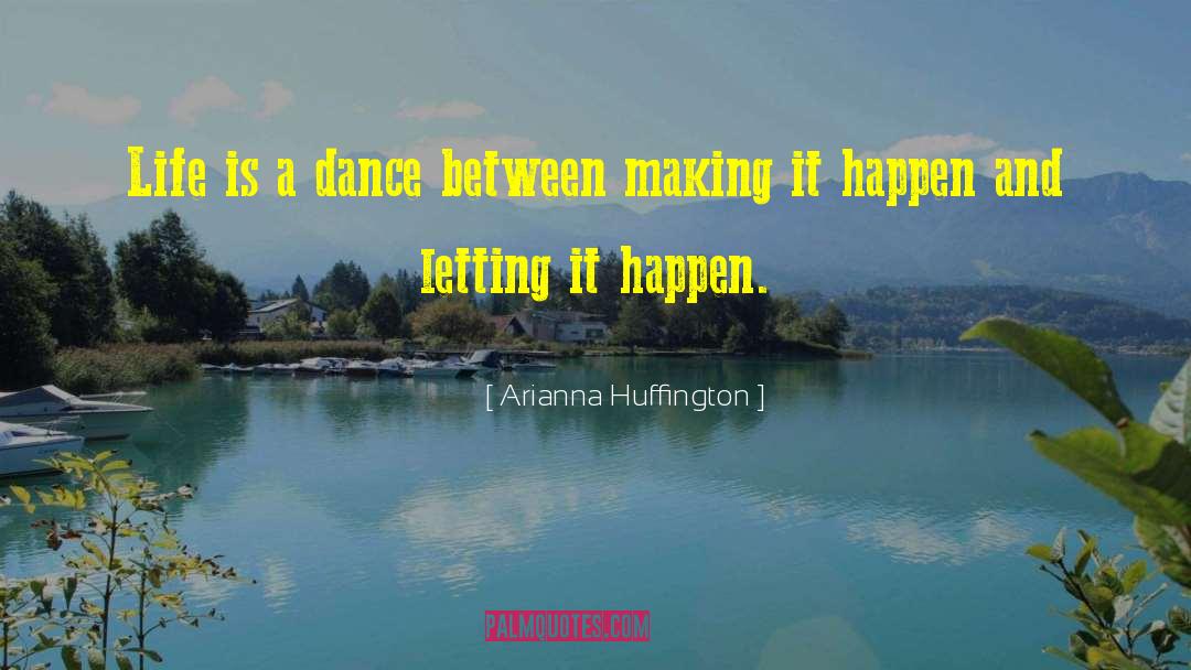 Life Is A Dance quotes by Arianna Huffington