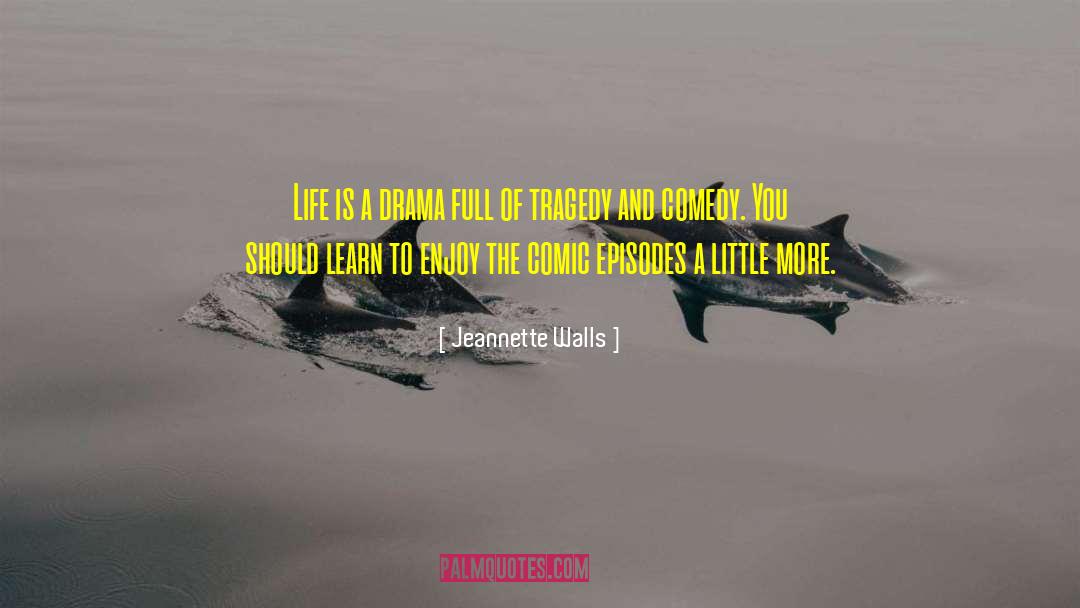 Life Is A Drama quotes by Jeannette Walls