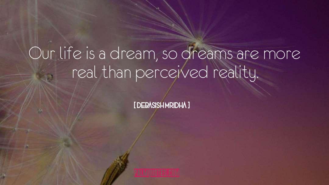 Life Is A Dream quotes by Debasish Mridha