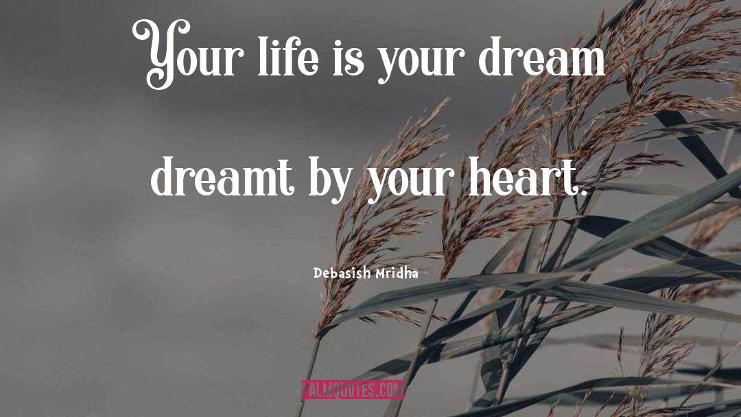 Life Is A Dream quotes by Debasish Mridha