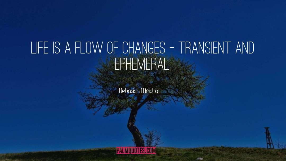 Life Is A Flow Of Changes quotes by Debasish Mridha