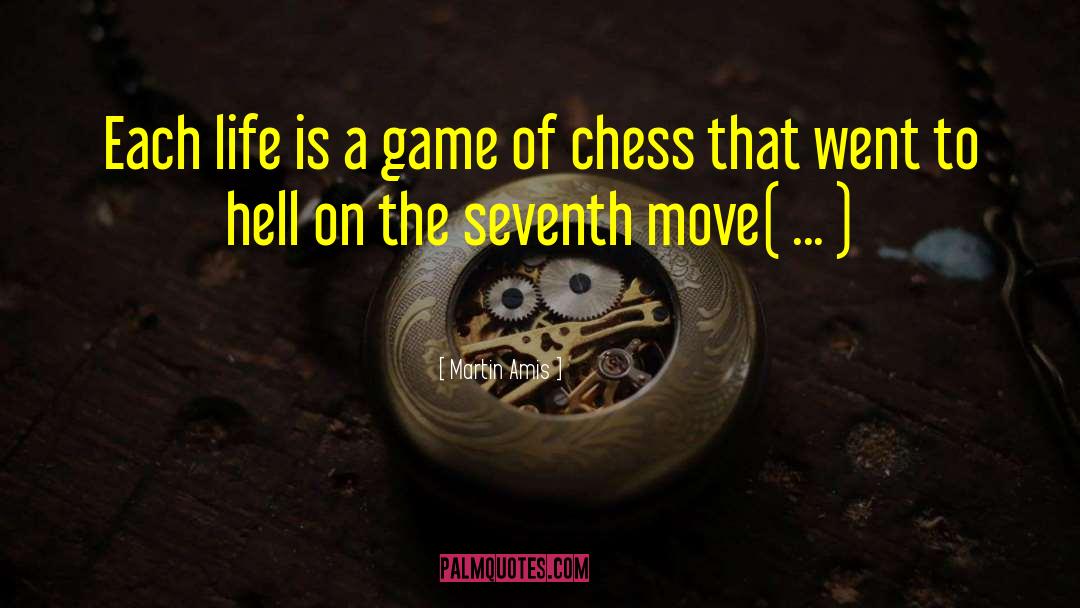 Life Is A Game Of Chess quotes by Martin Amis