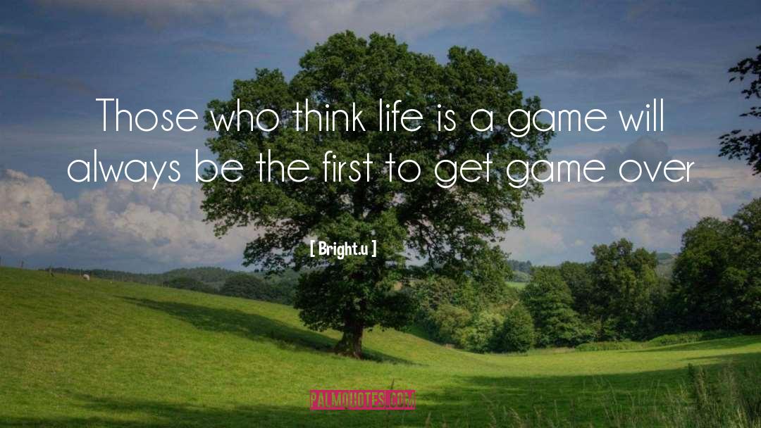 Life Is A Game quotes by Bright.u