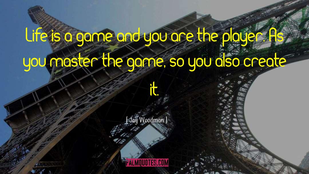 Life Is A Game quotes by Jay Woodman