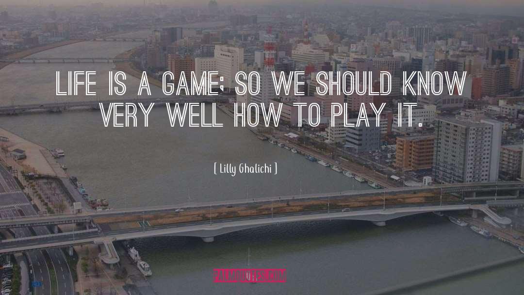 Life Is A Game quotes by Lilly Ghalichi
