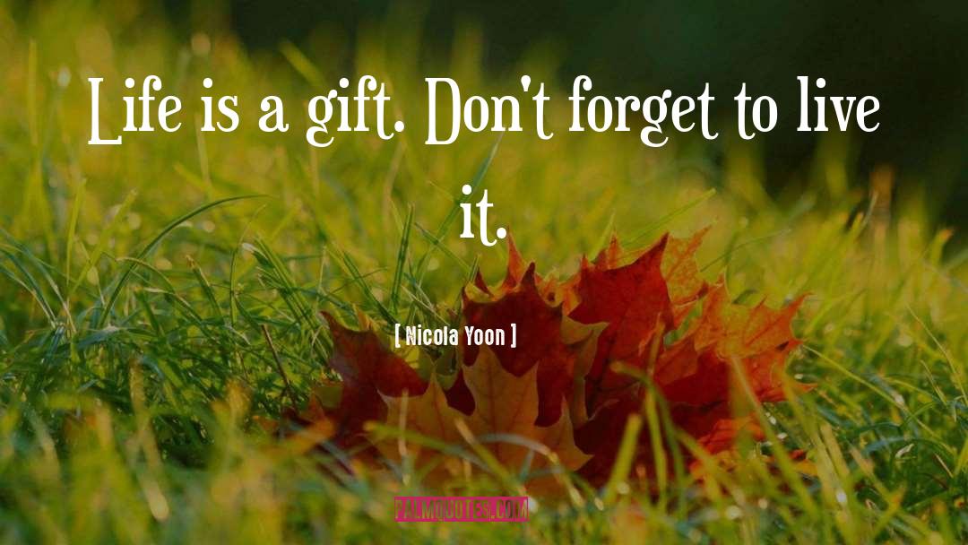 Life Is A Gift quotes by Nicola Yoon