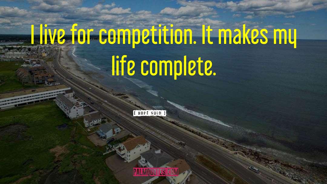 Life Is A Journey Not A Competition quotes by Hope Solo