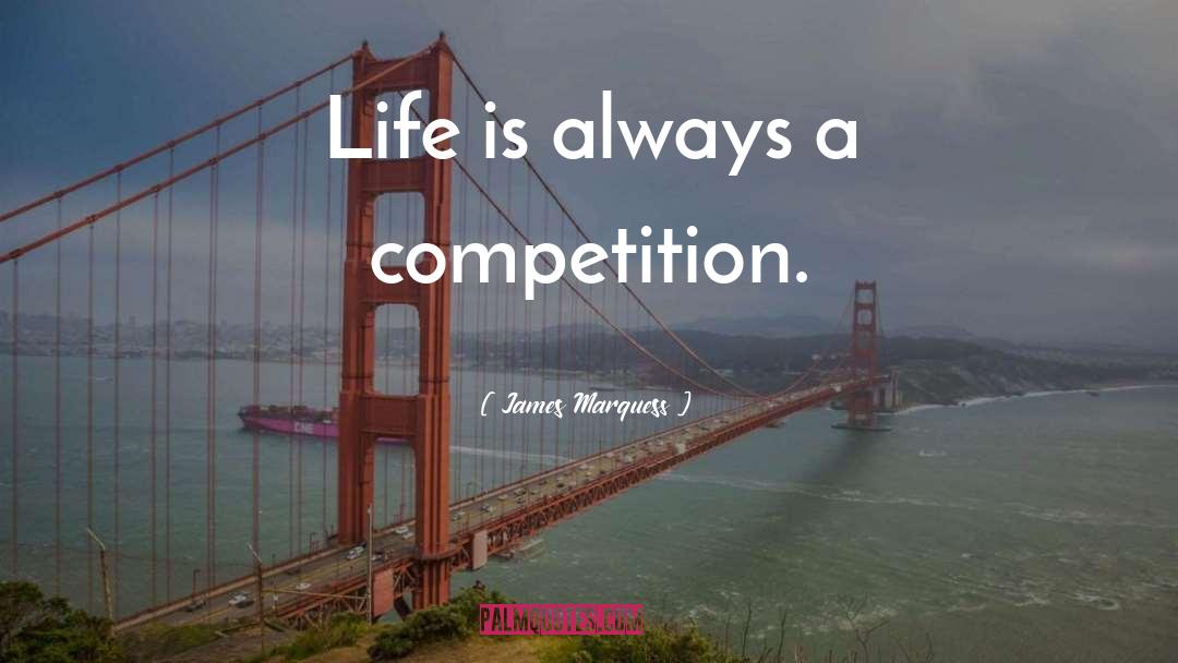 Life Is A Journey Not A Competition quotes by James Marquess