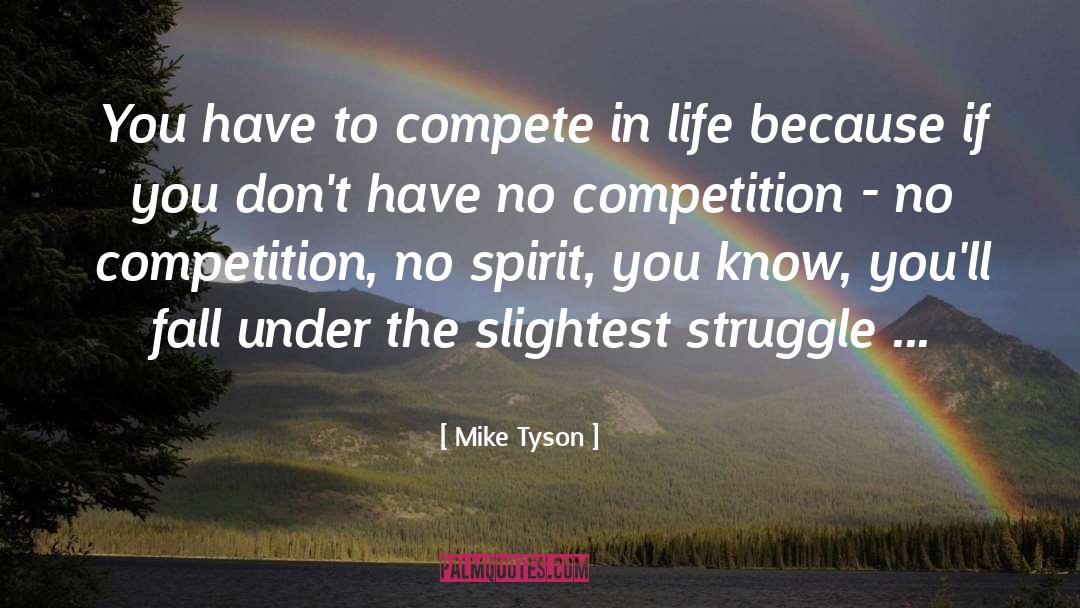 Life Is A Journey Not A Competition quotes by Mike Tyson