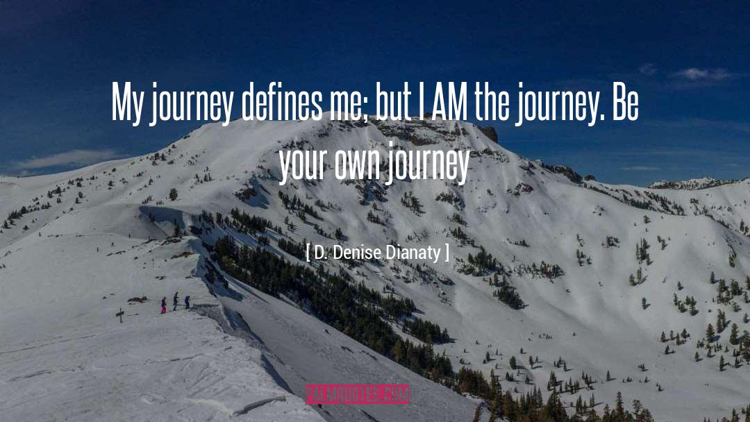 Life Is A Journey Not A Competition quotes by D. Denise Dianaty