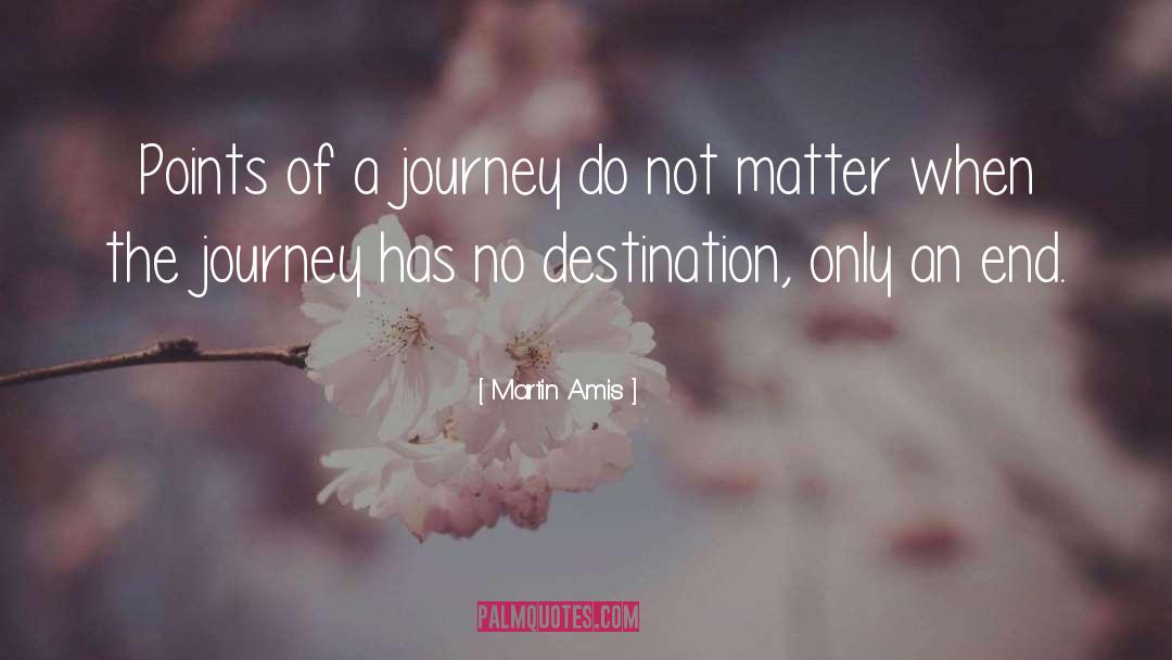 Life Is A Journey Not A Competition quotes by Martin Amis