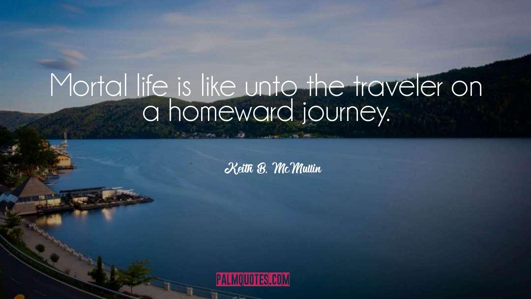 Life Is A Journey Not A Competition quotes by Keith B. McMullin