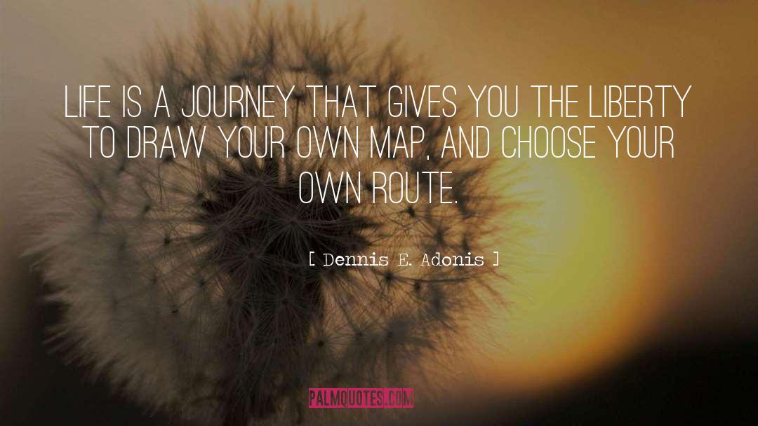 Life Is A Journey quotes by Dennis E. Adonis