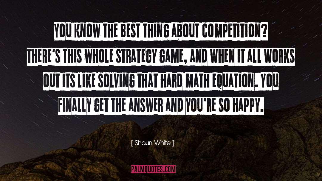 Life Is A Math Equation quotes by Shaun White
