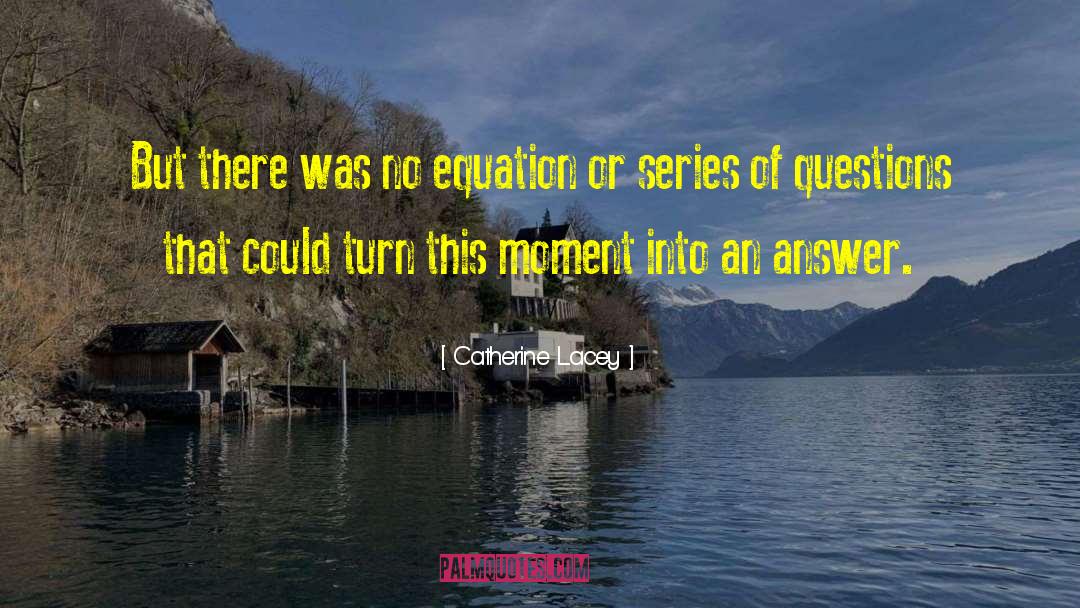 Life Is A Math Equation quotes by Catherine Lacey