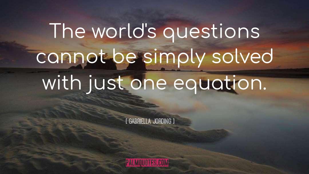 Life Is A Math Equation quotes by Gabriella Jording