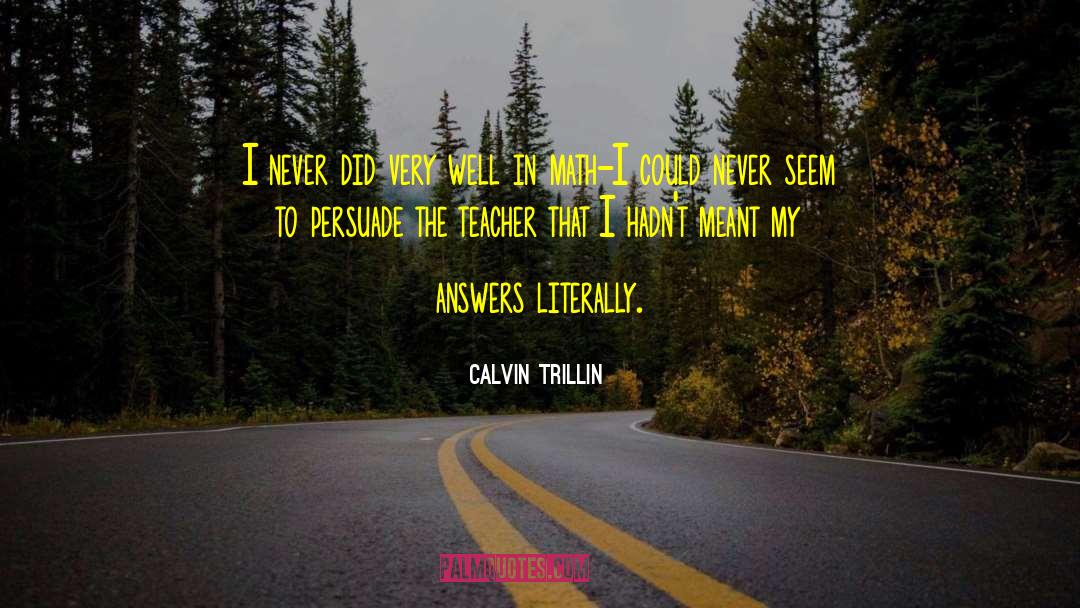 Life Is A Math Equation quotes by Calvin Trillin