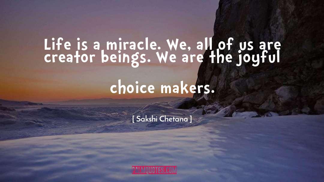 Life Is A Miracle quotes by Sakshi Chetana