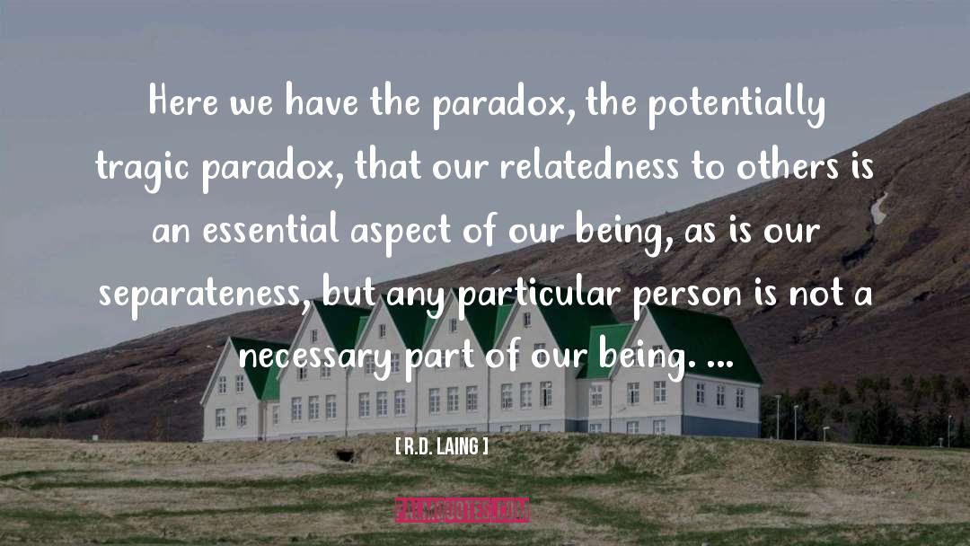 Life Is A Paradox Quote quotes by R.D. Laing