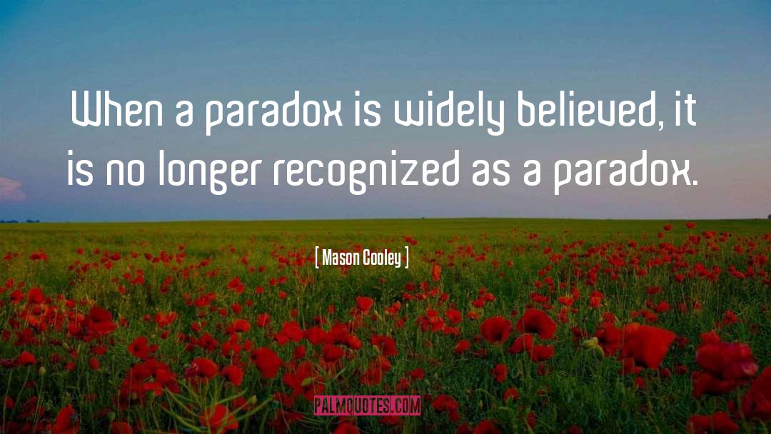Life Is A Paradox Quote quotes by Mason Cooley