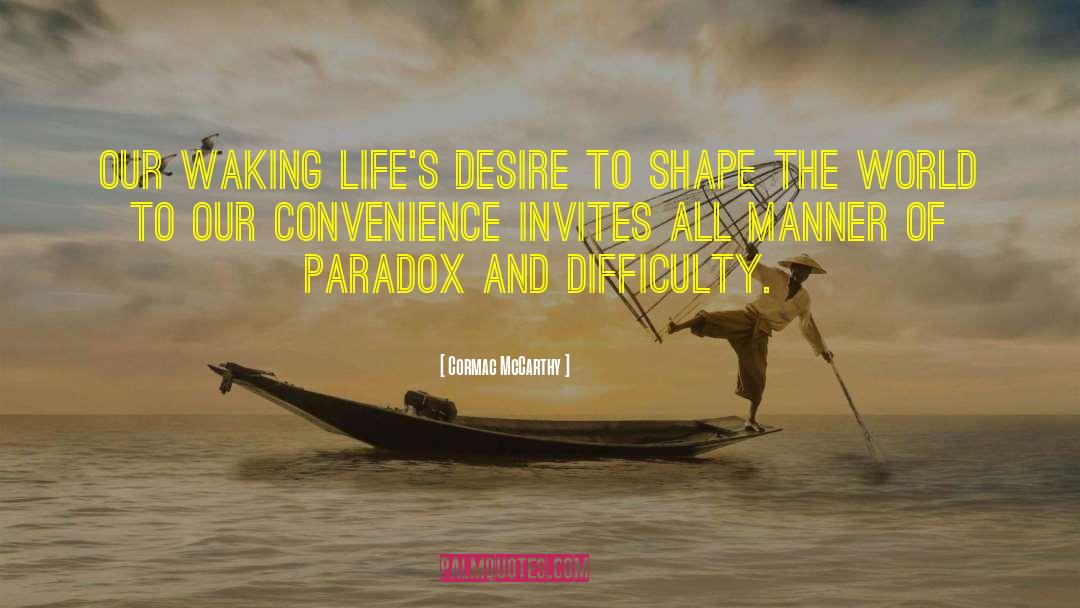 Life Is A Paradox Quote quotes by Cormac McCarthy