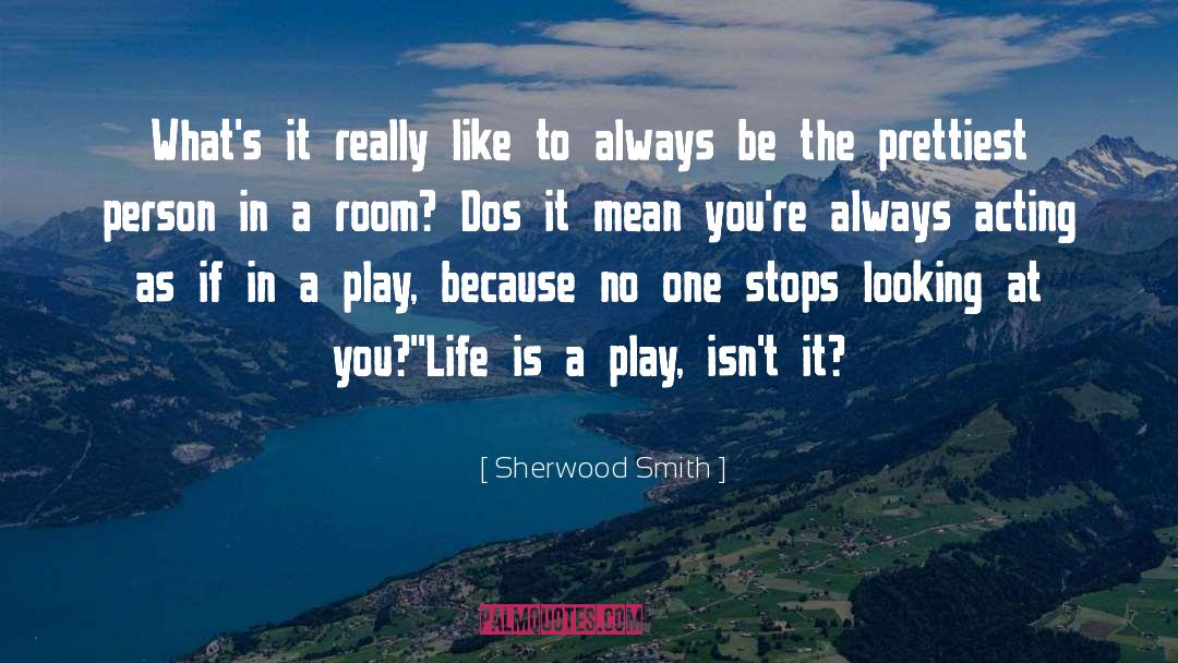 Life Is A Play quotes by Sherwood Smith