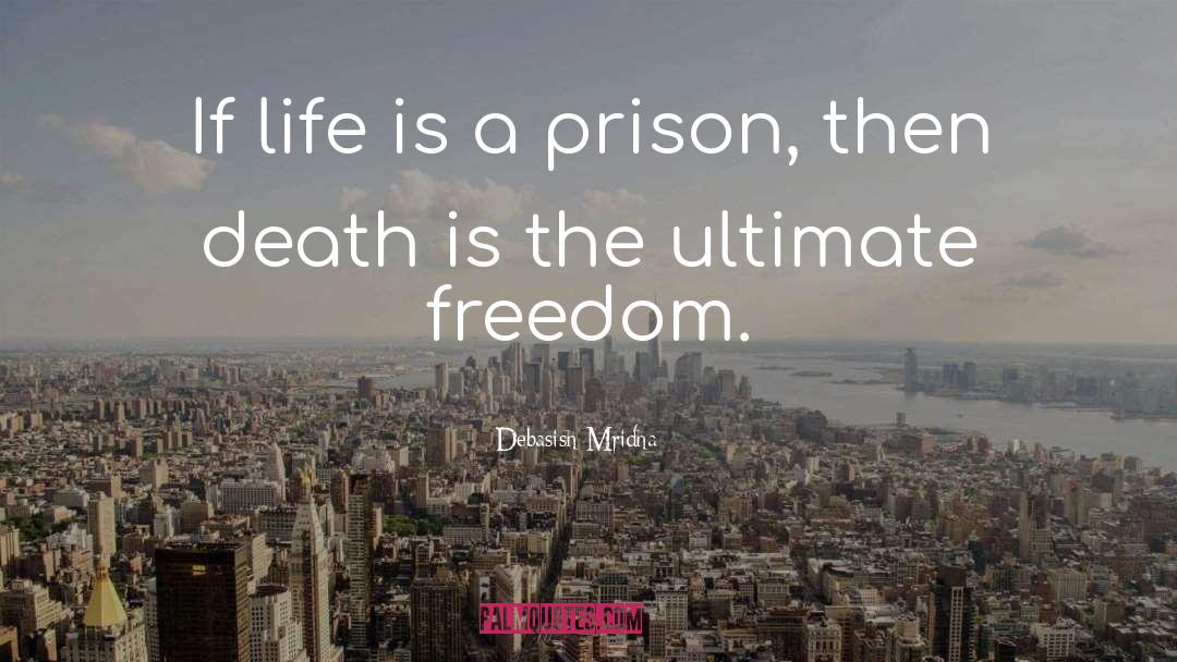 Life Is A Prison quotes by Debasish Mridha