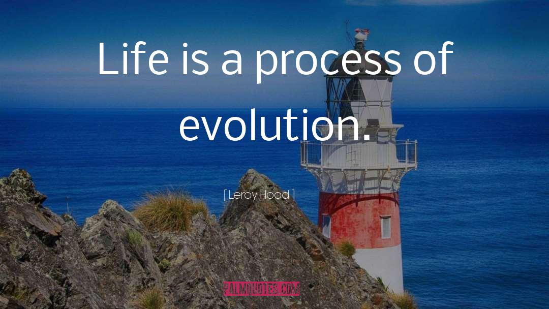 Life Is A Process quotes by Leroy Hood