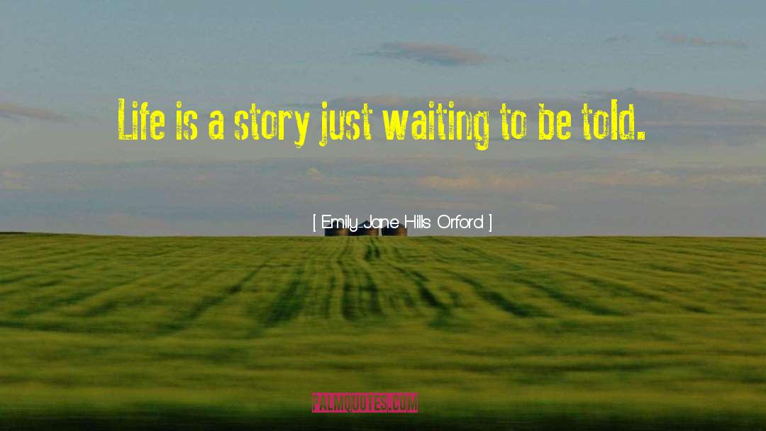 Life Is A Story quotes by Emily-Jane Hills Orford