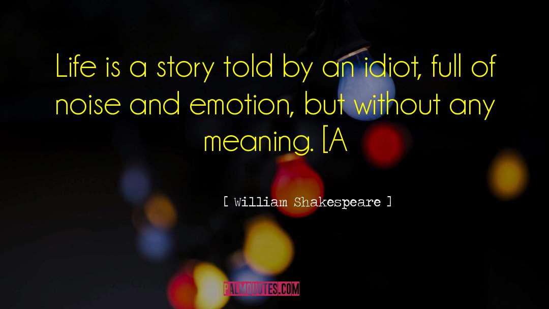 Life Is A Story quotes by William Shakespeare