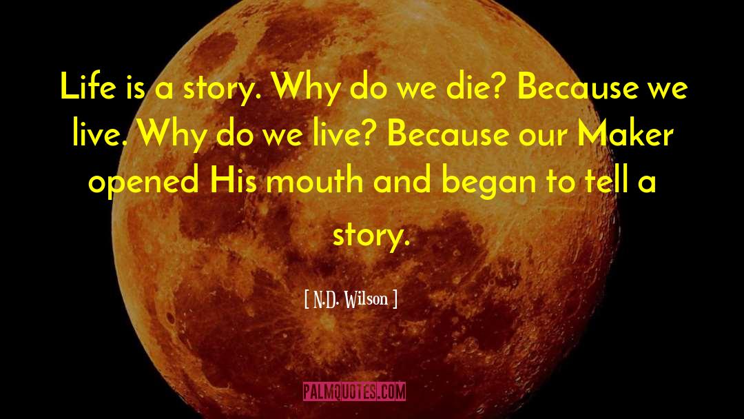 Life Is A Story quotes by N.D. Wilson