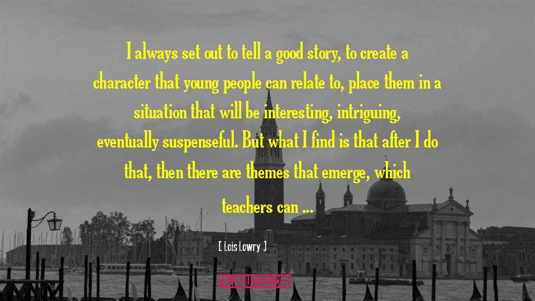 Life Is A Story To Be Written quotes by Lois Lowry