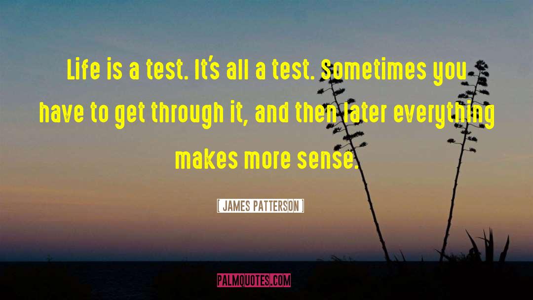Life Is A Test quotes by James Patterson