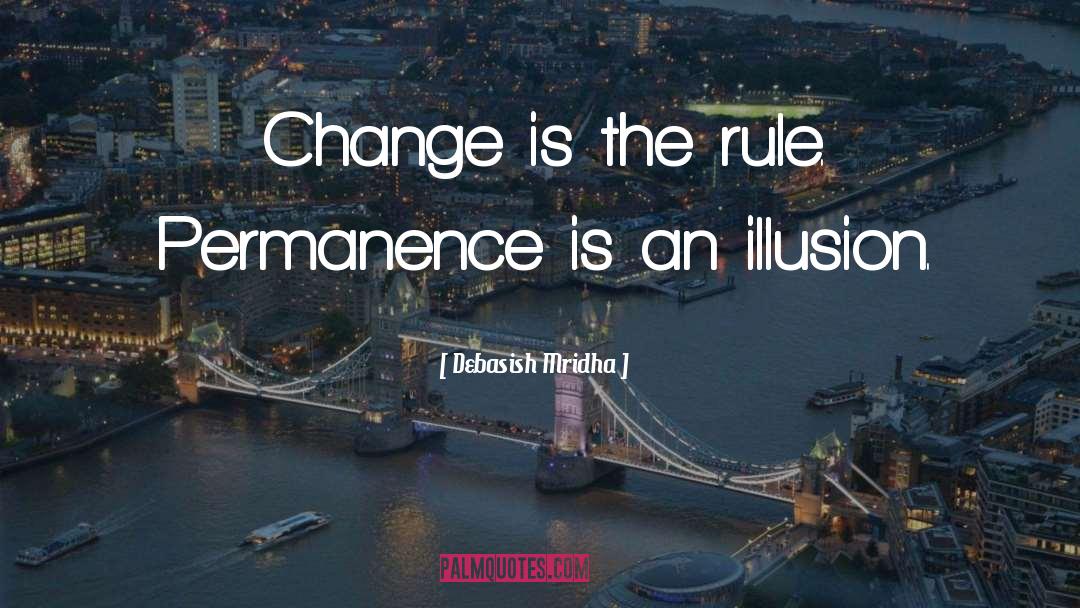 Life Is About Change quotes by Debasish Mridha