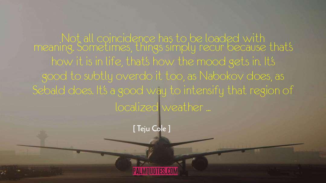 Life Is Amazing quotes by Teju Cole