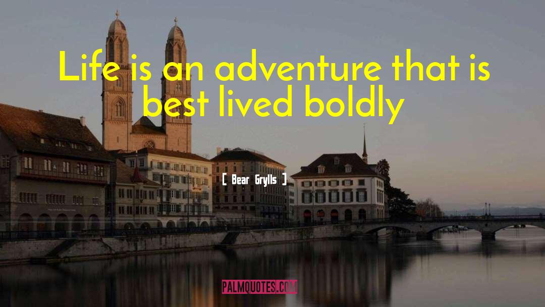 Life Is An Adventure quotes by Bear Grylls