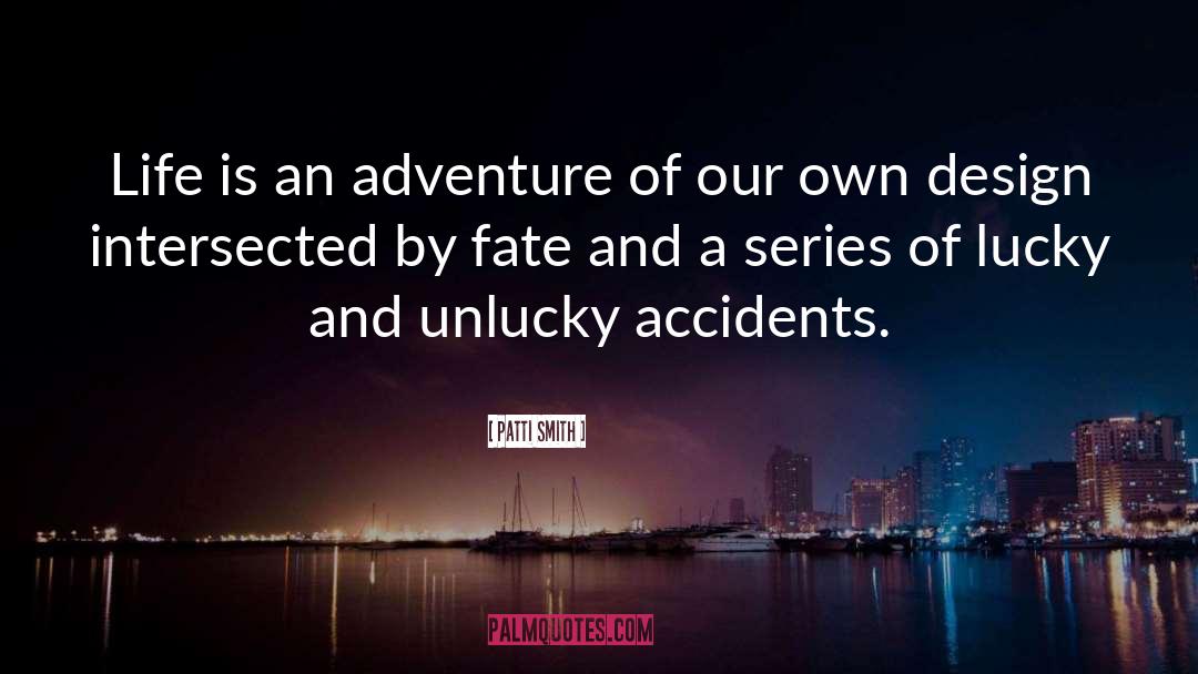 Life Is An Adventure quotes by Patti Smith