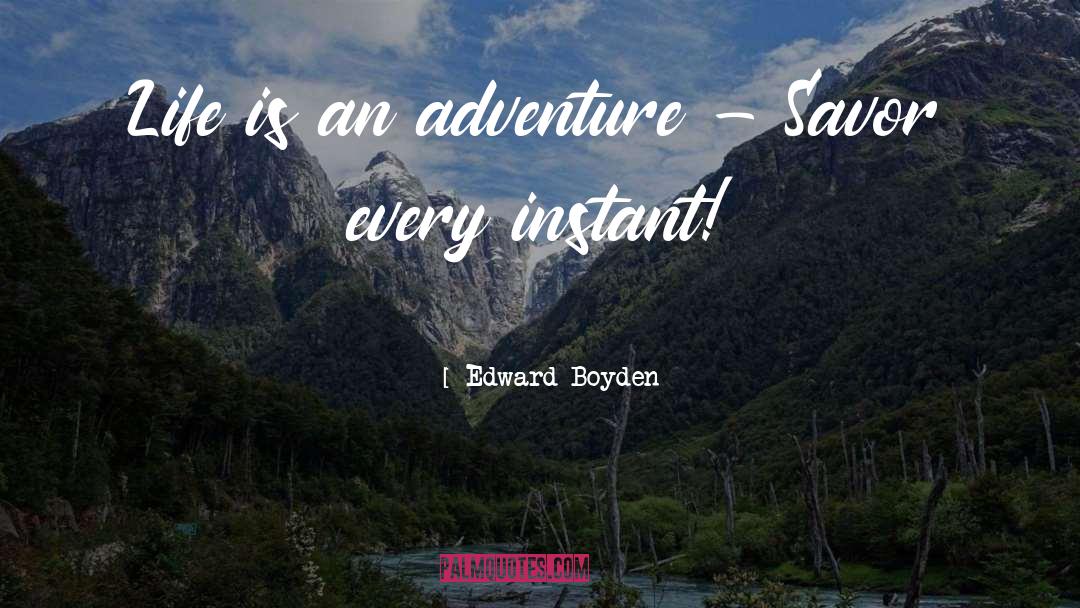 Life Is An Adventure quotes by Edward Boyden