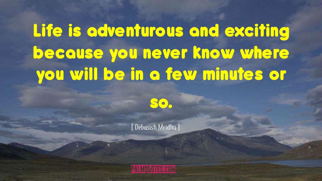 Life Is An Adventure quotes by Debasish Mridha