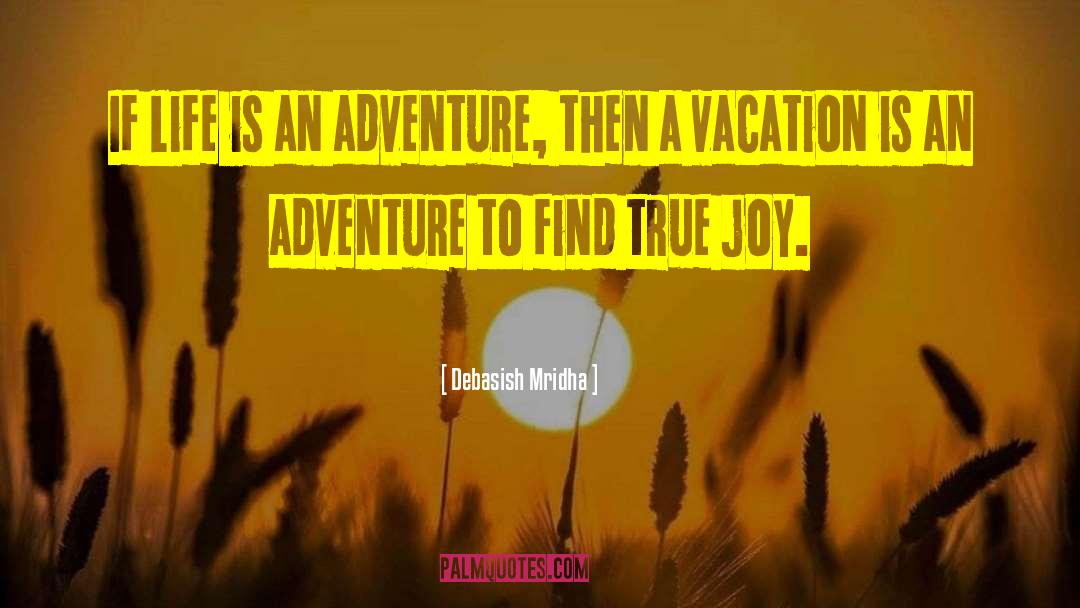 Life Is An Adventure quotes by Debasish Mridha