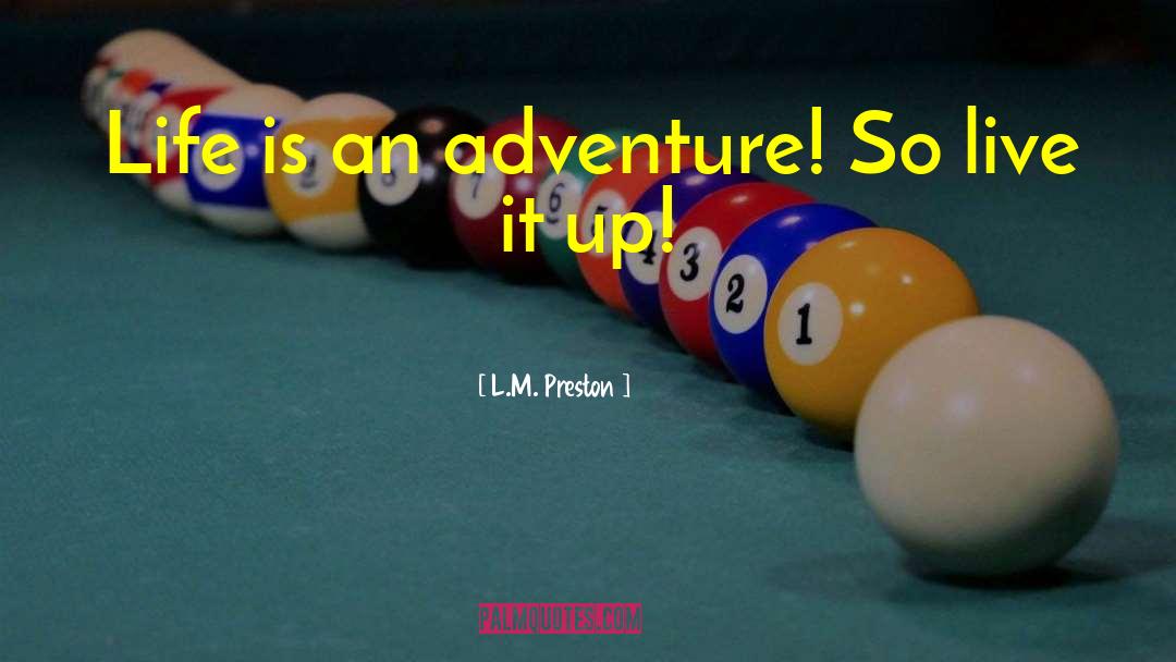 Life Is An Adventure quotes by L.M. Preston