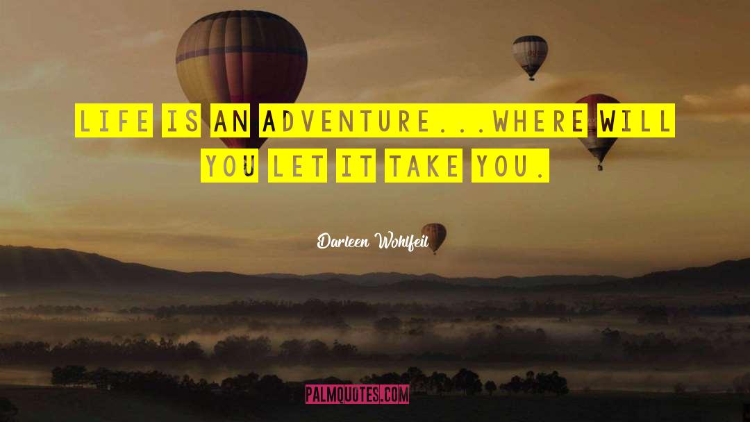 Life Is An Adventure quotes by Darleen Wohlfeil