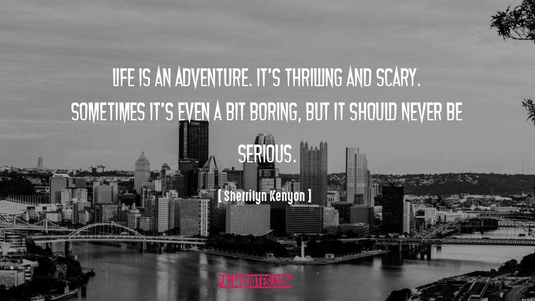 Life Is An Adventure quotes by Sherrilyn Kenyon