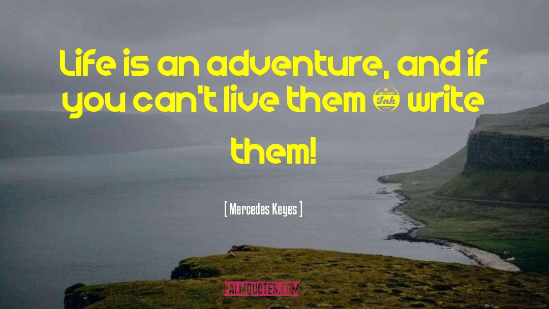 Life Is An Adventure quotes by Mercedes Keyes