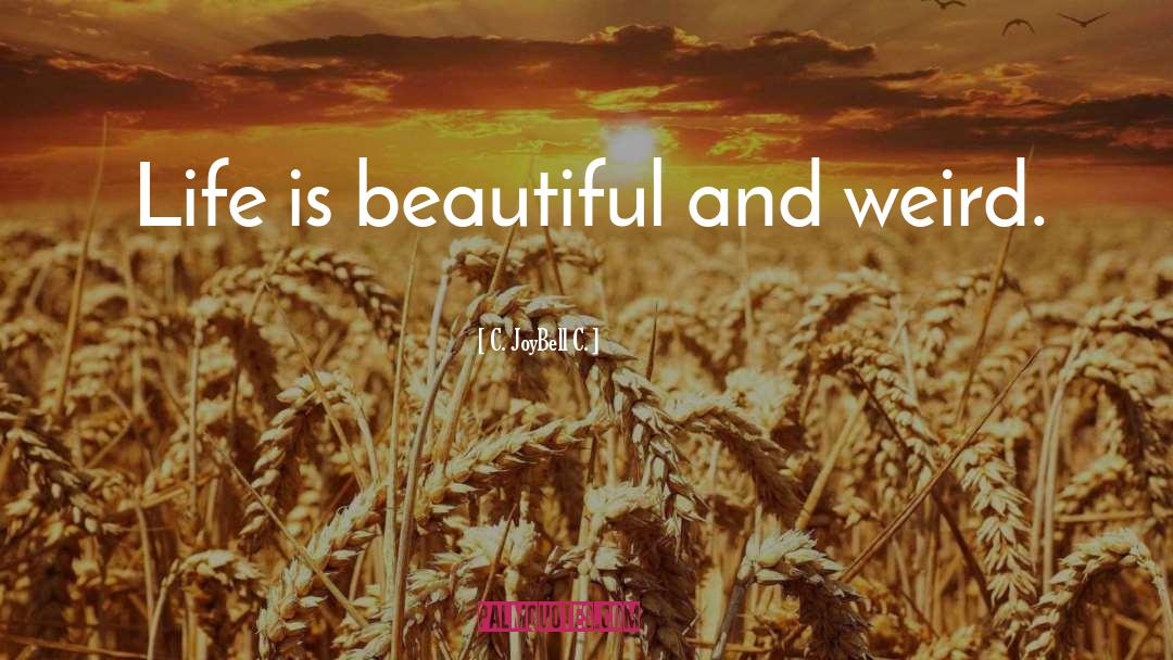 Life Is Beautiful quotes by C. JoyBell C.